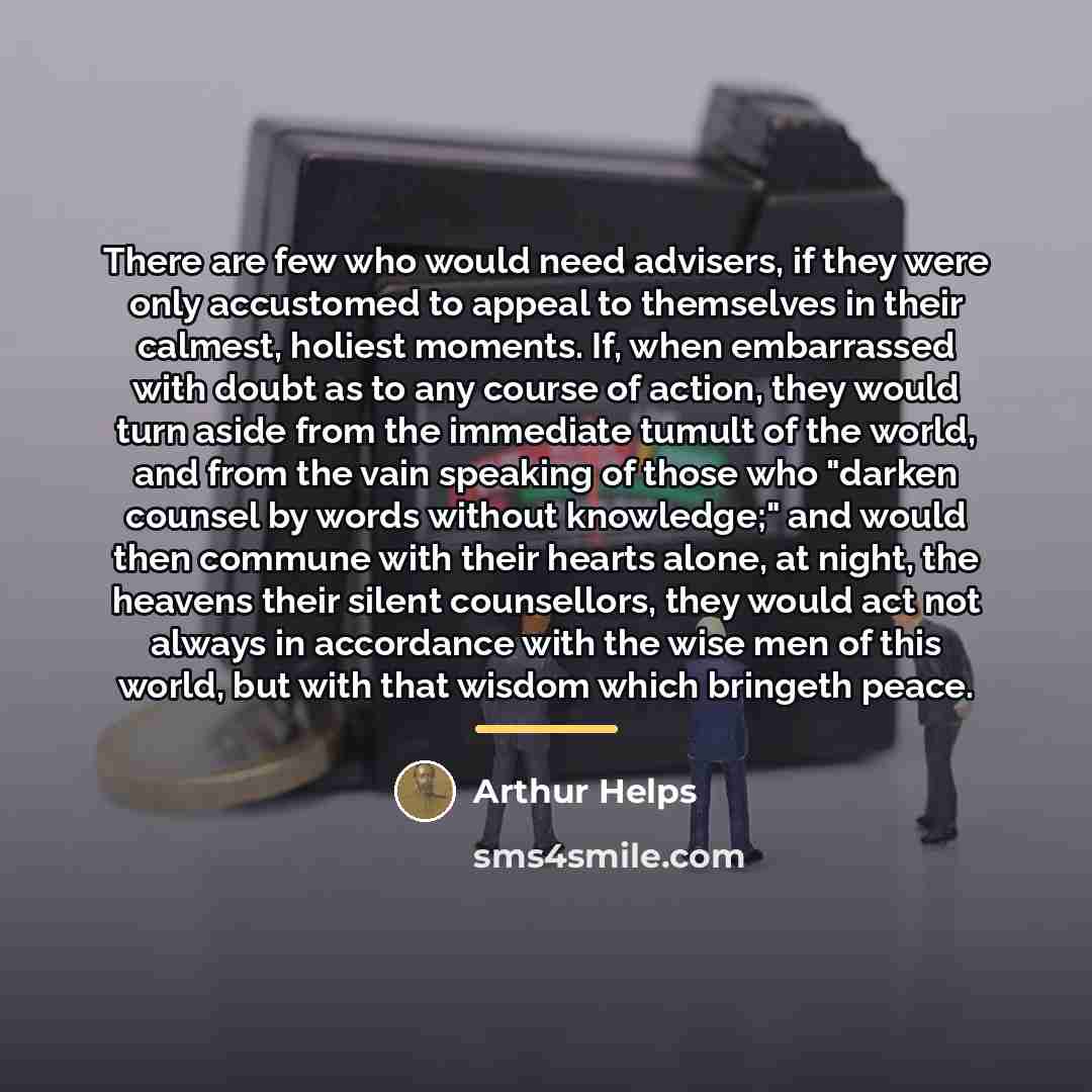 “There are few who would need advisers, if they were…” quote by Arthur Helps