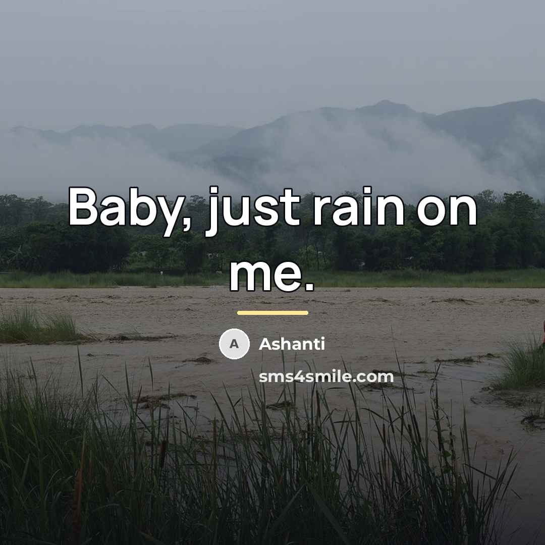 “Baby, just rain on me.…” quote by Ashanti