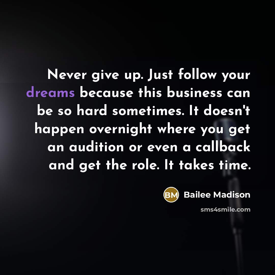 “Never give up. Just follow your dreams because this business…” quote by Bailee Madison