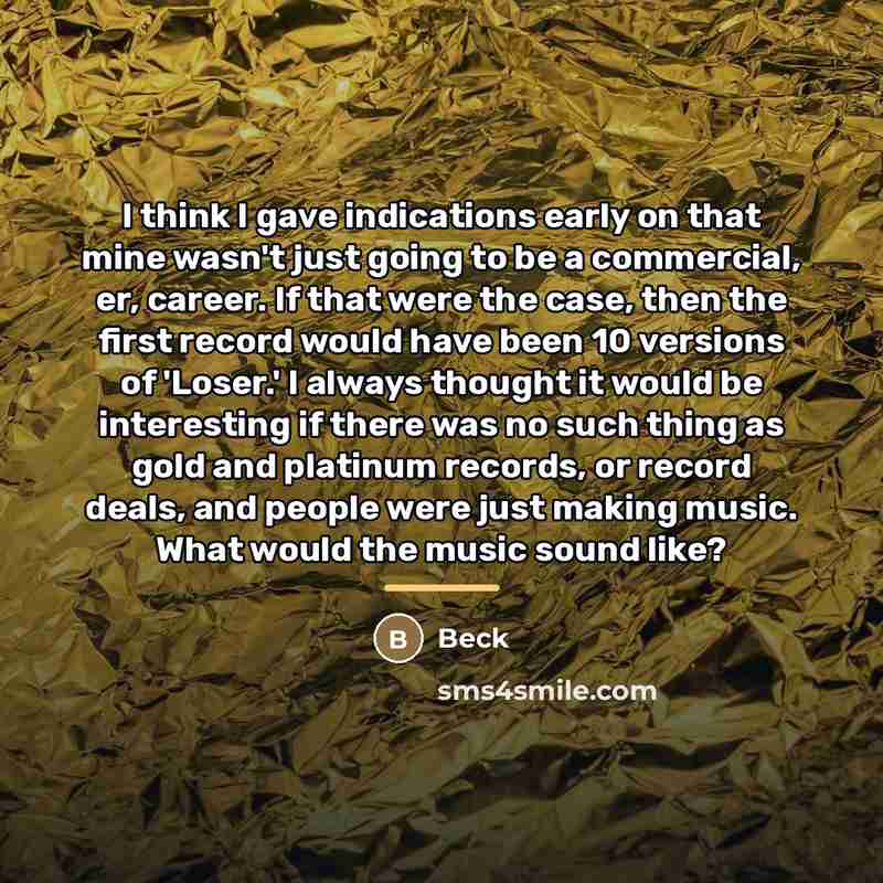 “I think I gave indications early on that mine wasn't…” quote by Beck
