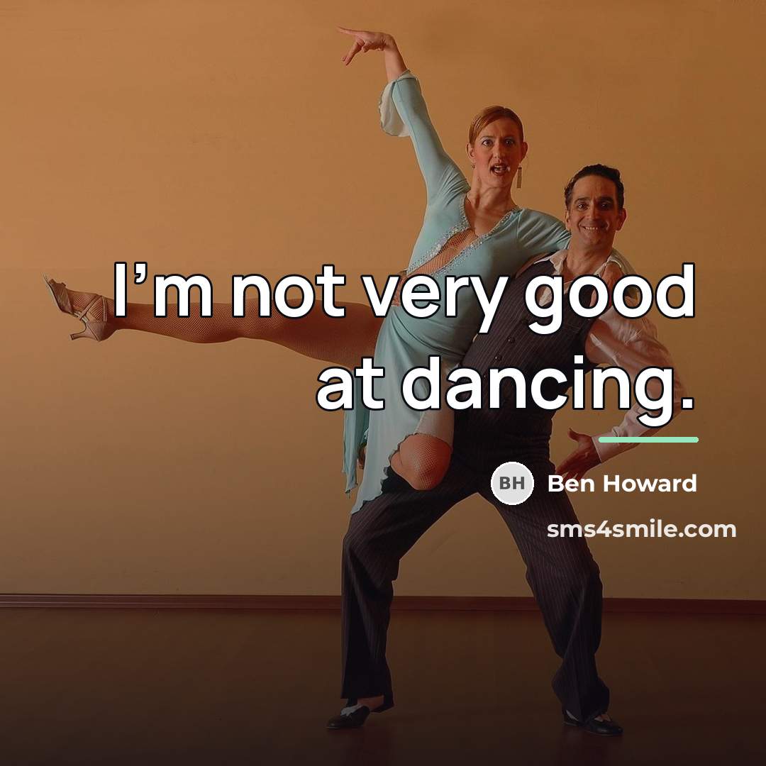 “I'm not very good at dancing.…” quote by Ben Howard