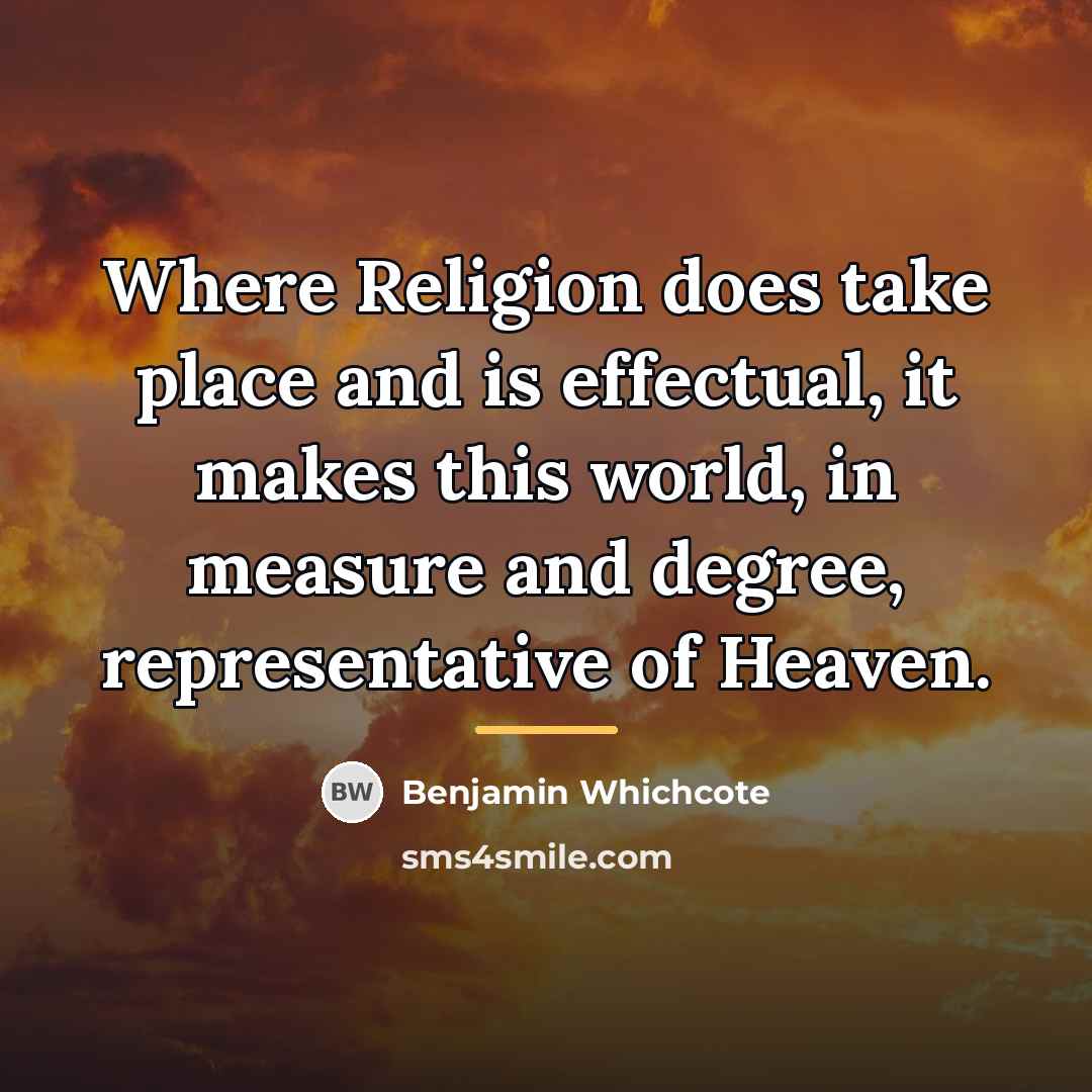 “Where Religion does take place and is effectual, it makes…” quote by Benjamin Whichcote
