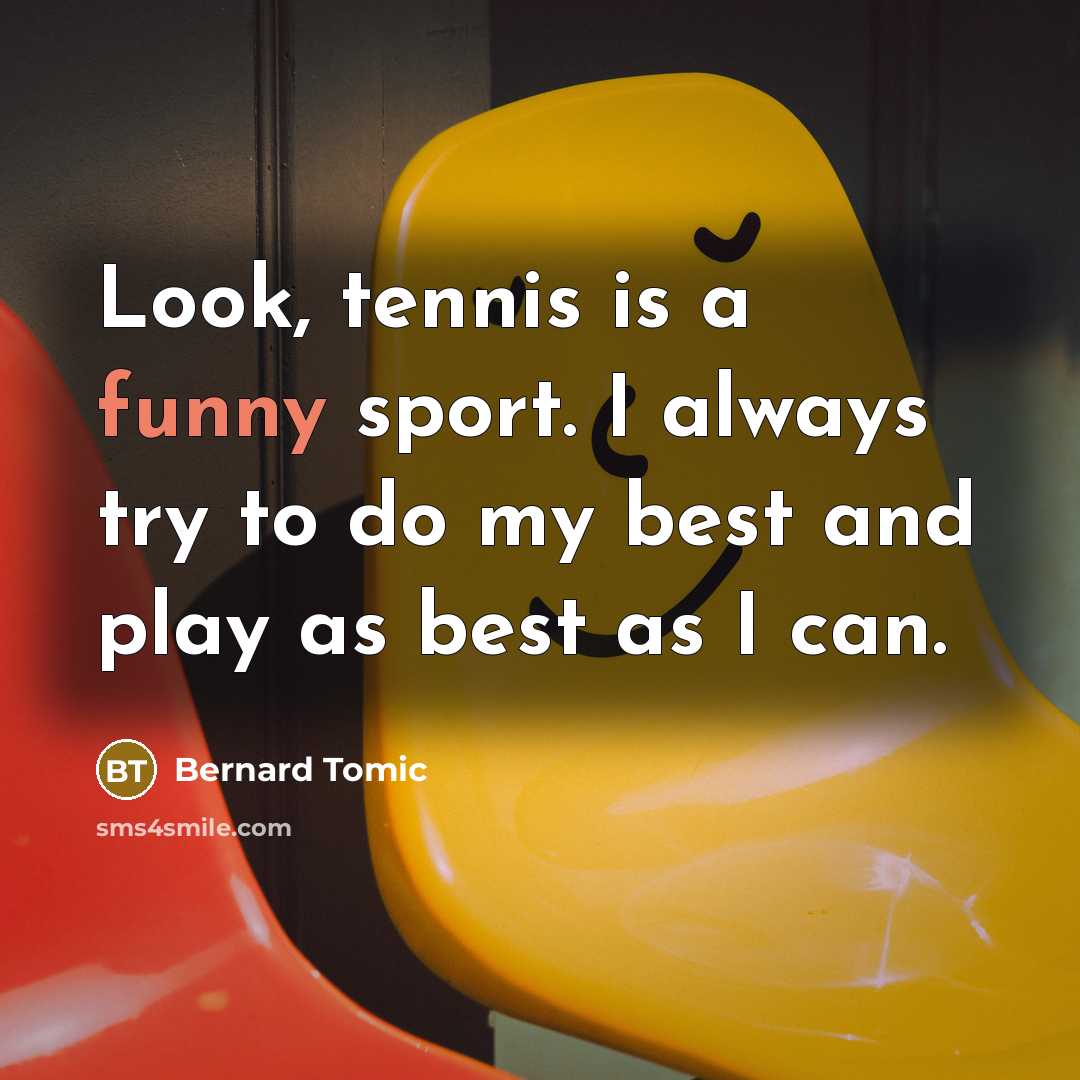“Look, tennis is a funny sport. I always try to…” quote by Bernard Tomic