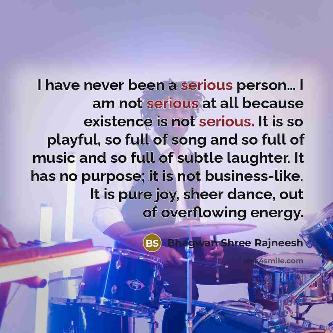 “I have never been a serious person.... I am not…” quote by Bhagwan Shree Rajneesh
