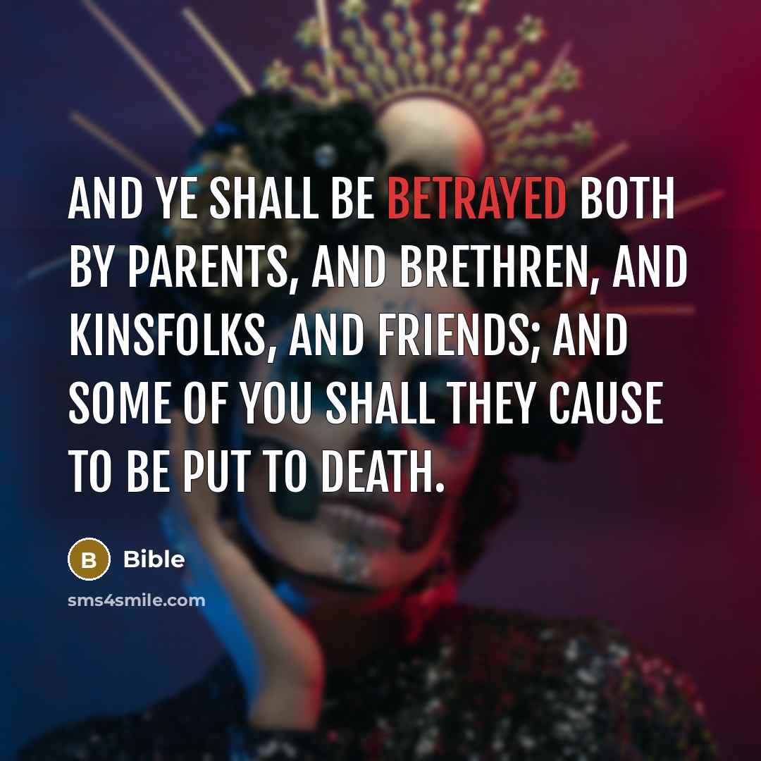 “And ye shall be betrayed both by parents, and brethren,…” quote by Bible