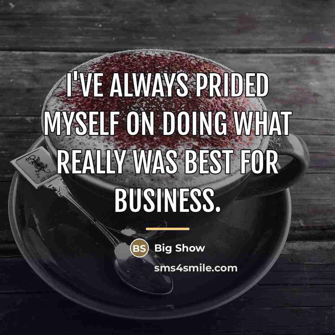 “I've always prided myself on doing what really was best…” quote by Big Show