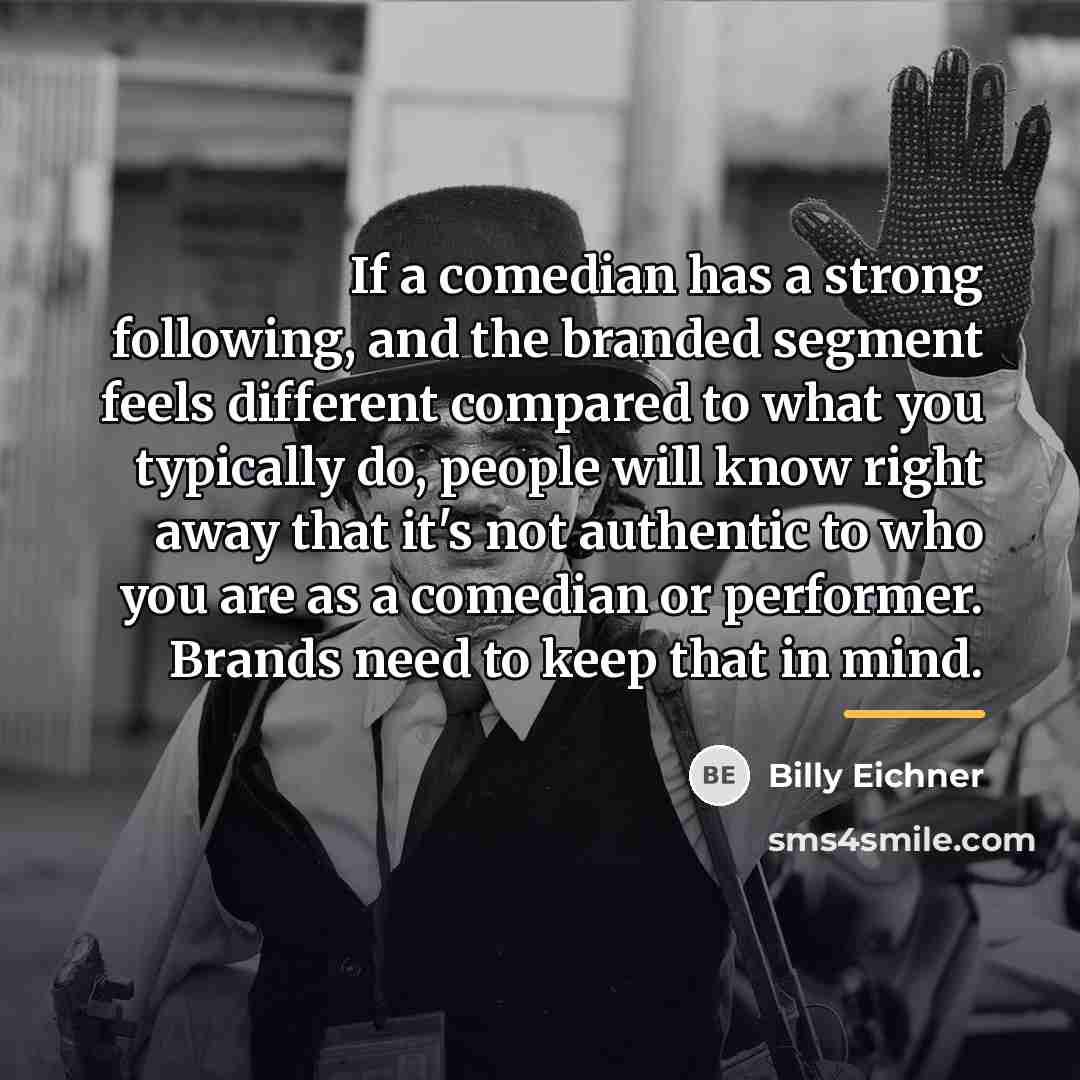“If a comedian has a strong following, and the branded…” quote by Billy Eichner