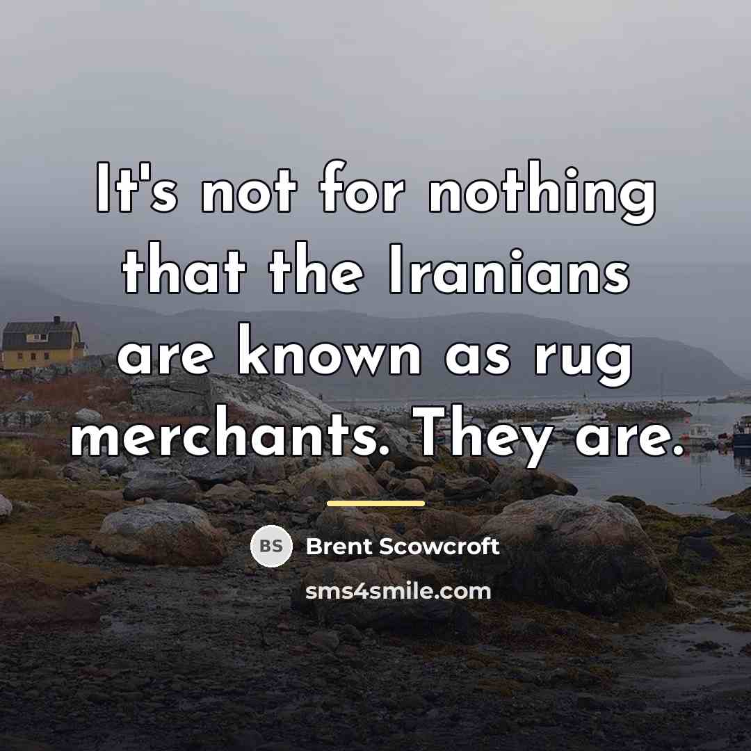 “It's not for nothing that the Iranians are known as…” quote by Brent Scowcroft