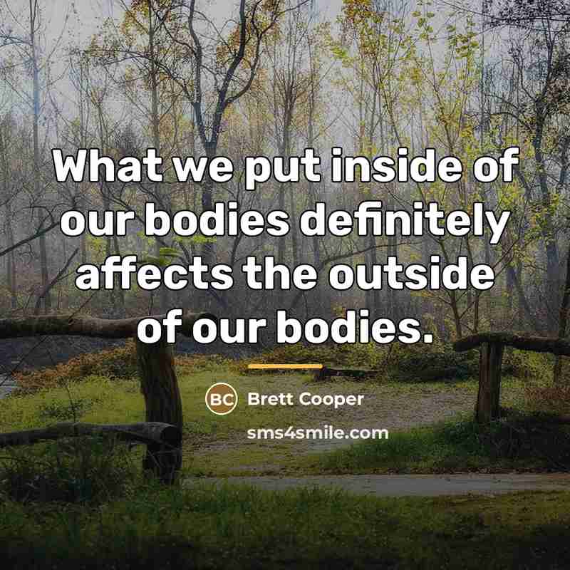 “What we put inside of our bodies definitely affects the…” quote by Brett Cooper