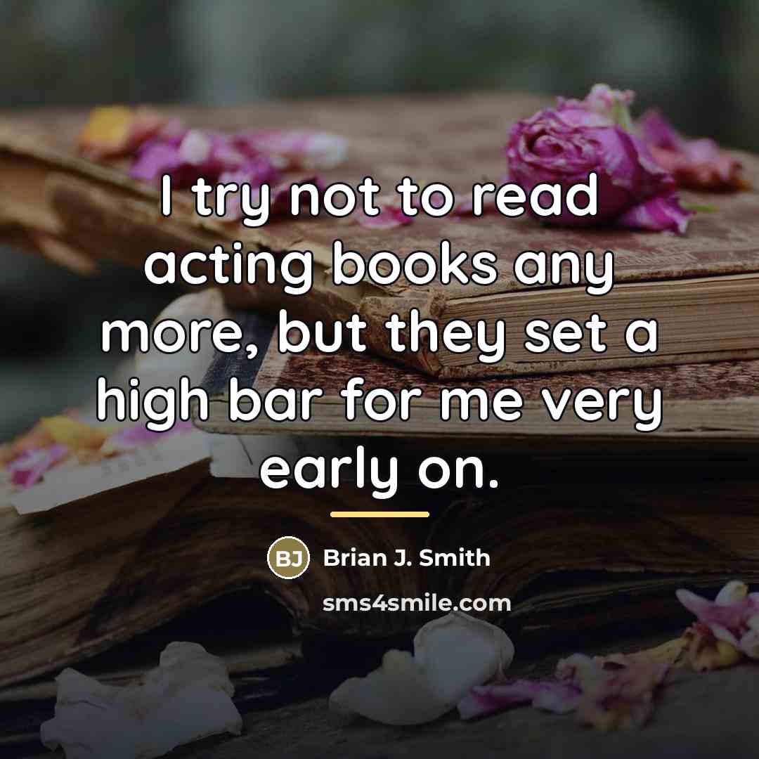 “I try not to read acting books any more, but…” quote by Brian J. Smith