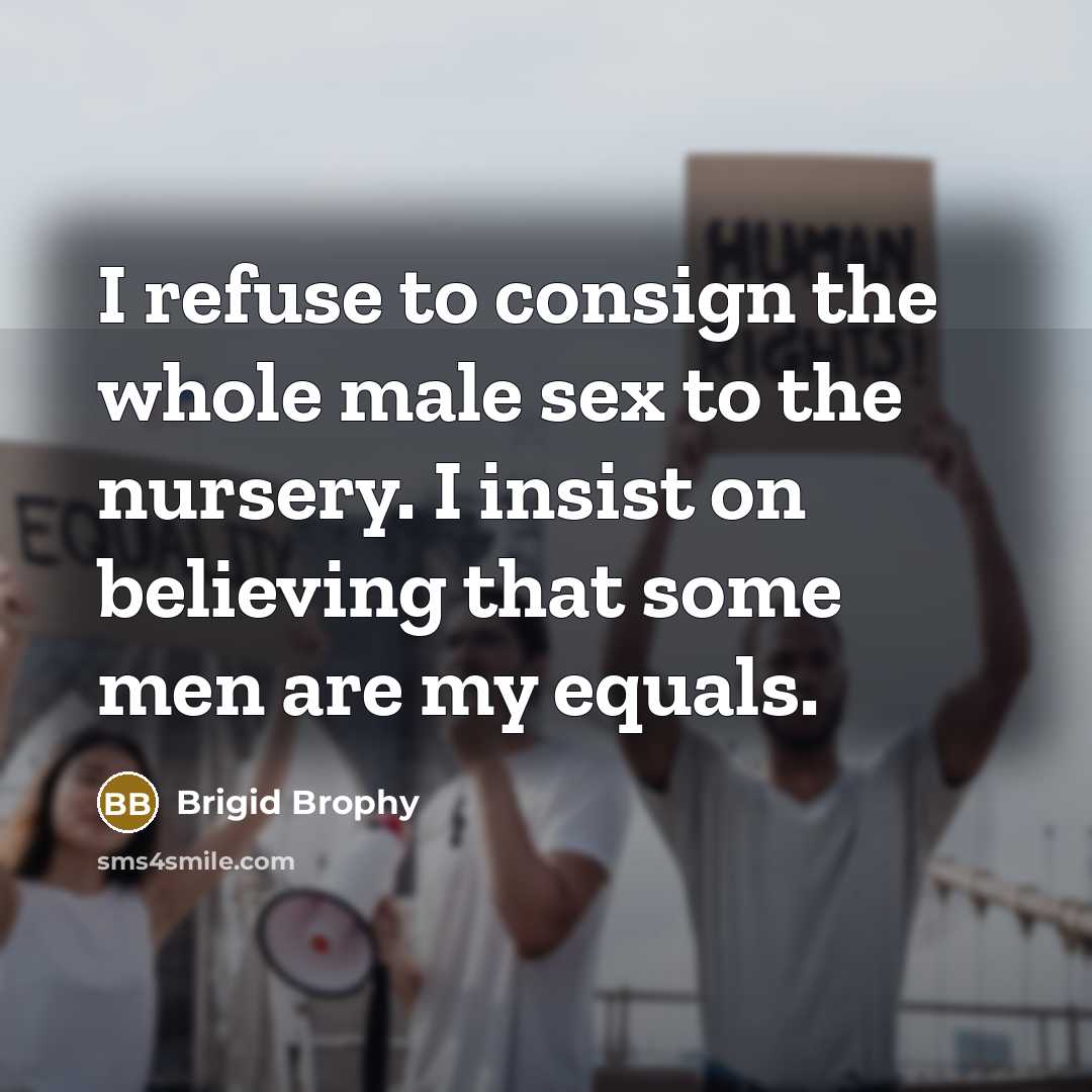“I refuse to consign the whole male sex to the…” quote by Brigid Brophy