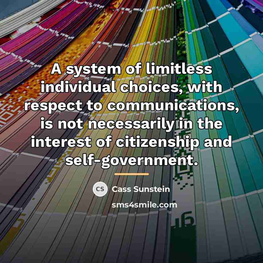 “A system of limitless individual choices, with respect to communications,…” quote by Cass Sunstein