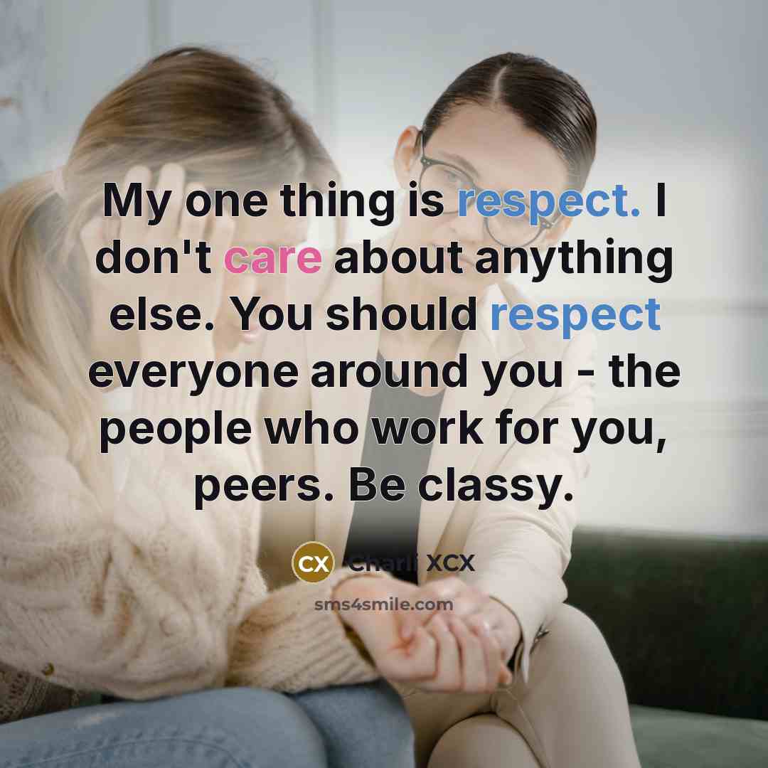 “My one thing is respect. I don't care about anything…” quote by Charli XCX