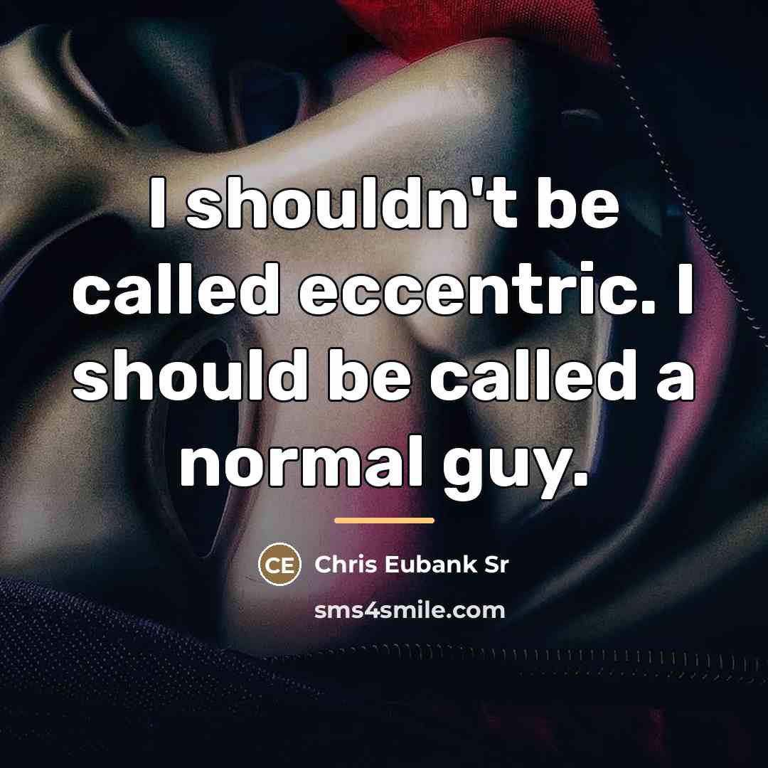“I shouldn't be called eccentric. I should be called a…” quote by Chris Eubank Sr
