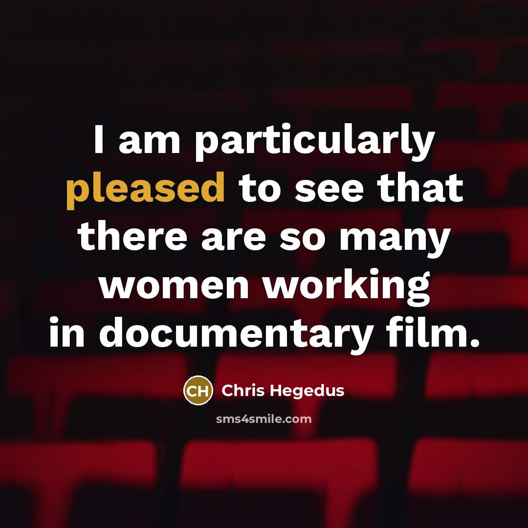 “I am particularly pleased to see that there are so…” quote by Chris Hegedus