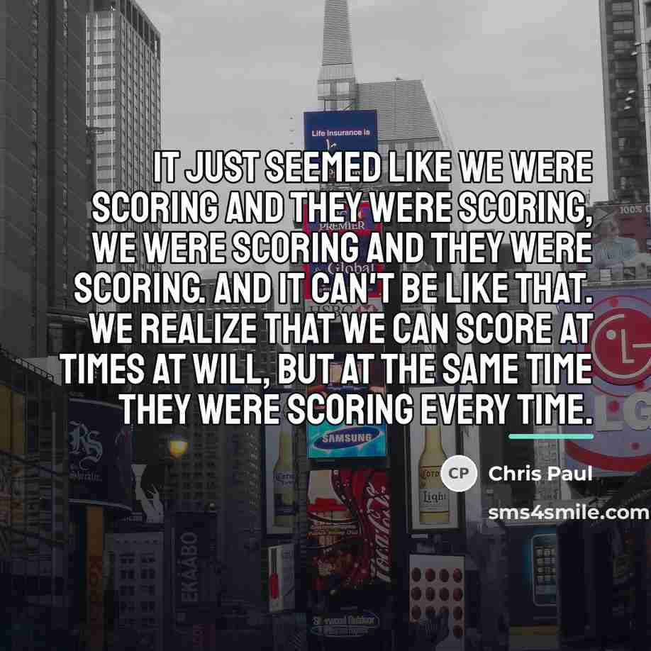 “It just seemed like we were scoring and they were…” quote by Chris Paul