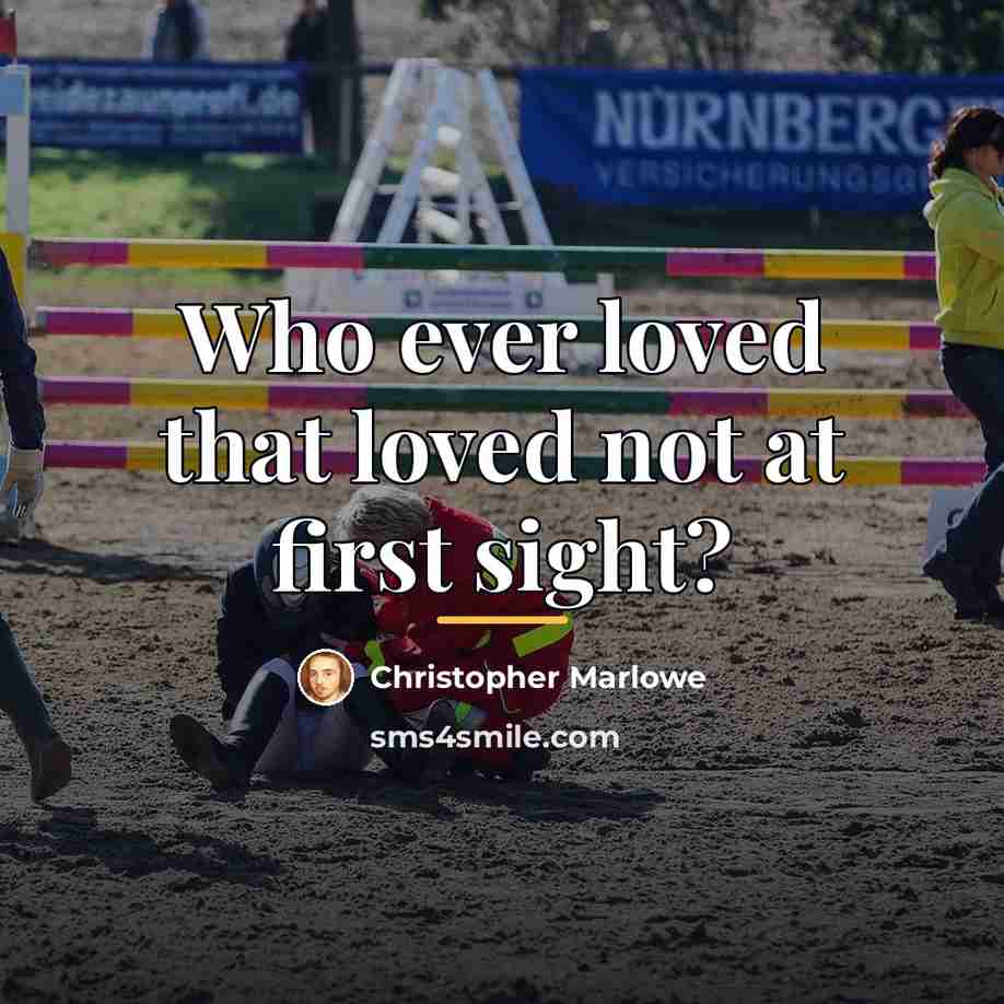 “Who ever loved that loved not at first sight?…” quote by Christopher Marlowe