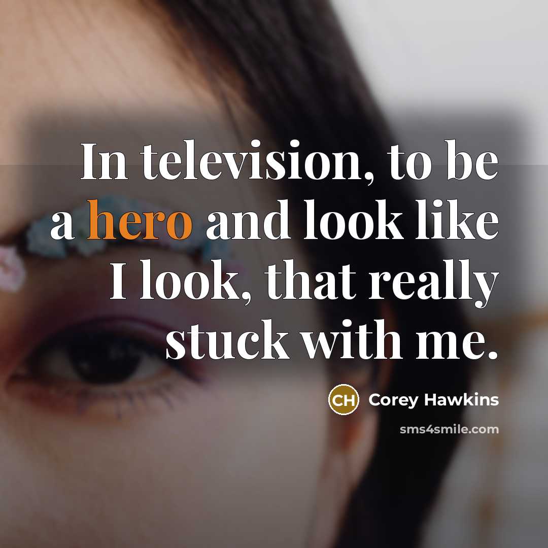 “In television, to be a hero and look like I…” quote by Corey Hawkins