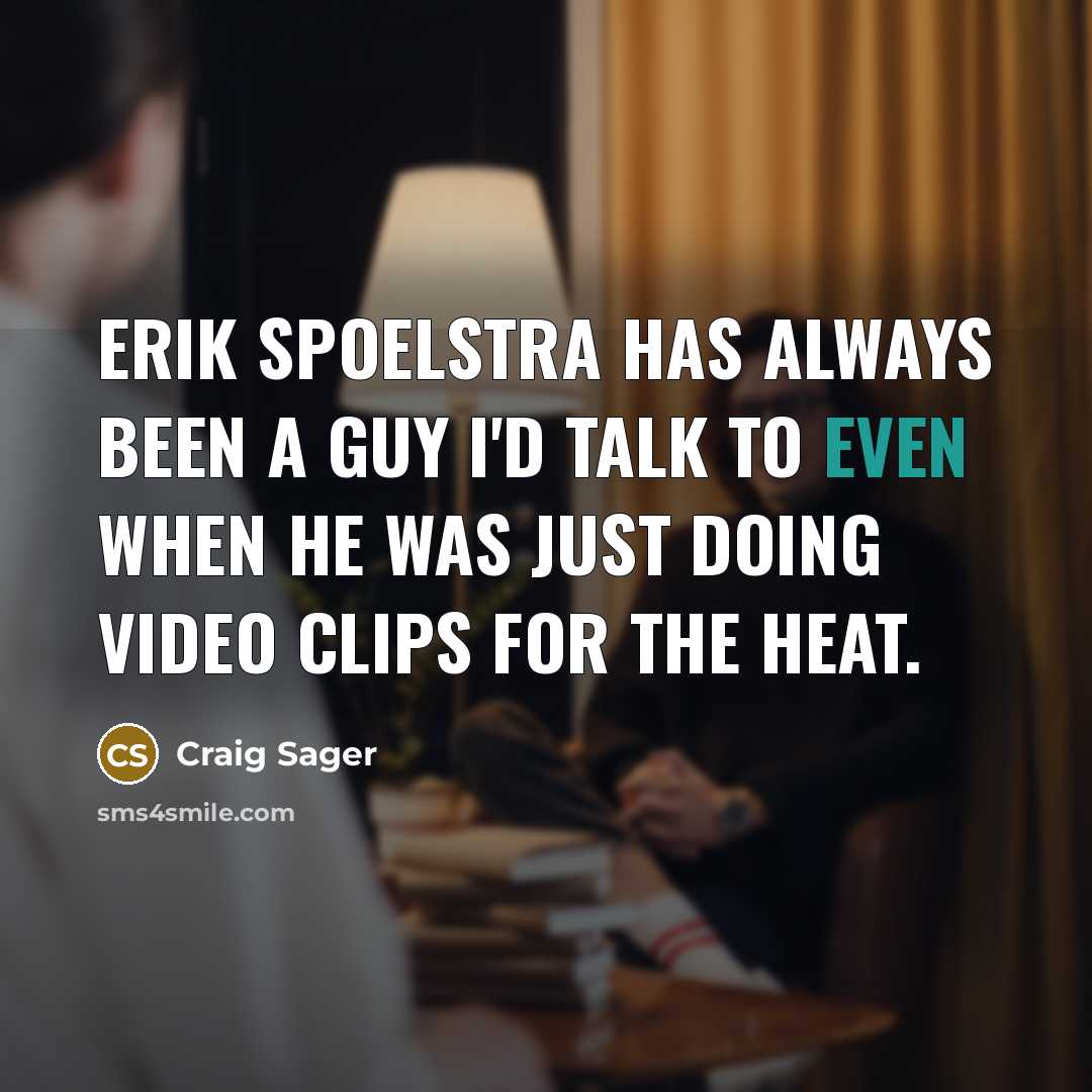 “Erik Spoelstra has always been a guy I'd talk to…” quote by Craig Sager