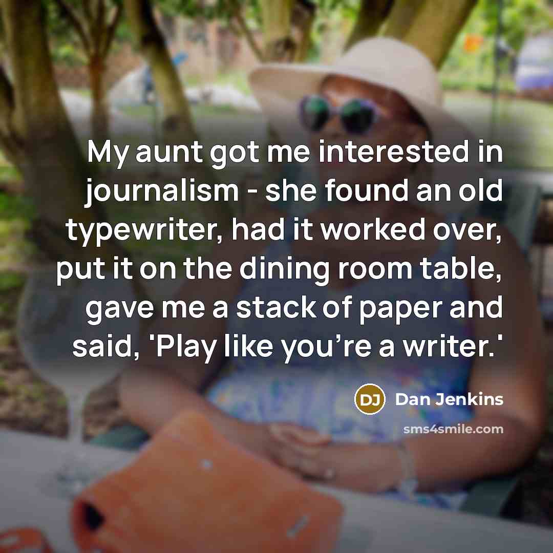 “My aunt got me interested in journalism - she found…” quote by Dan Jenkins