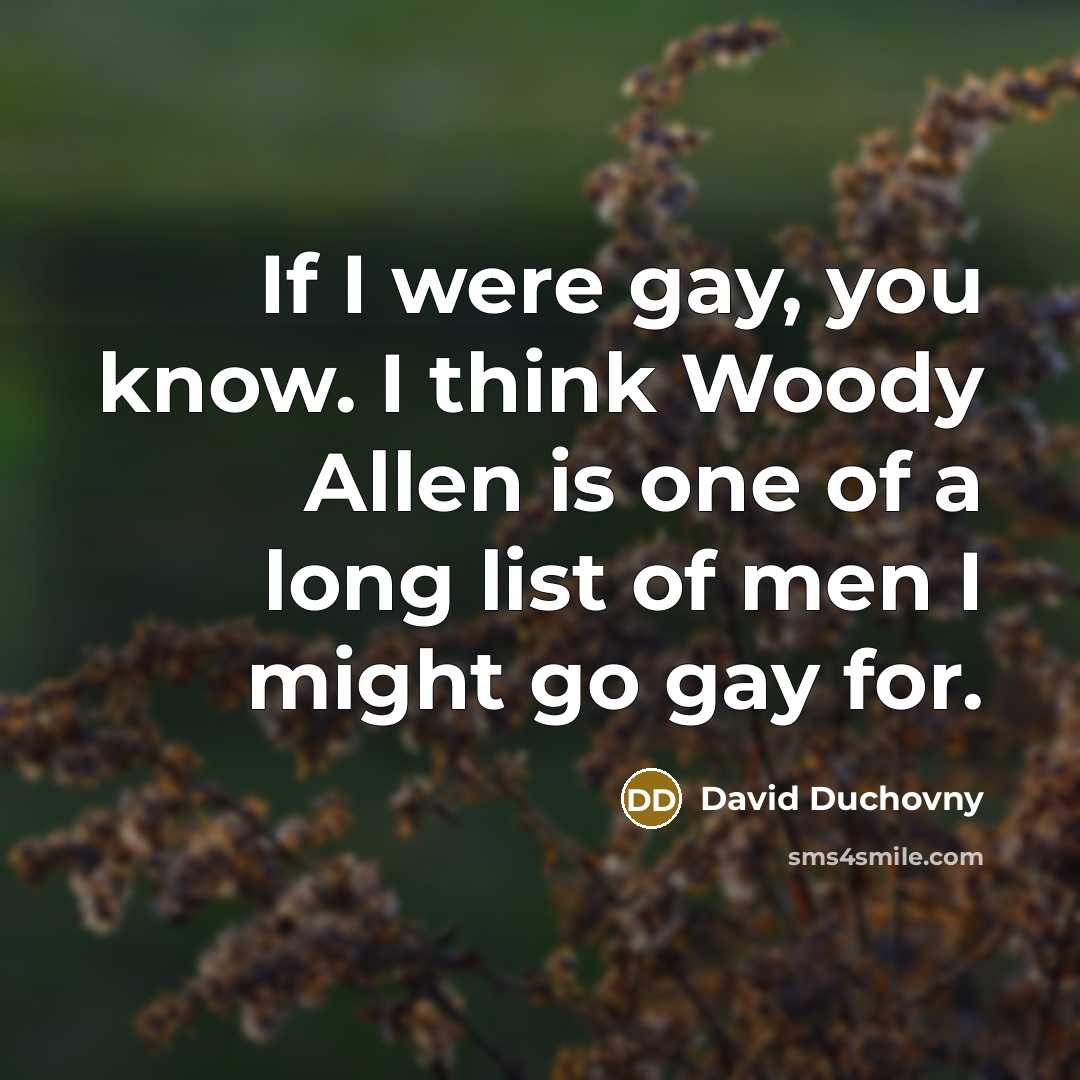 “If I were gay, you know. I think Woody Allen…” quote by David Duchovny