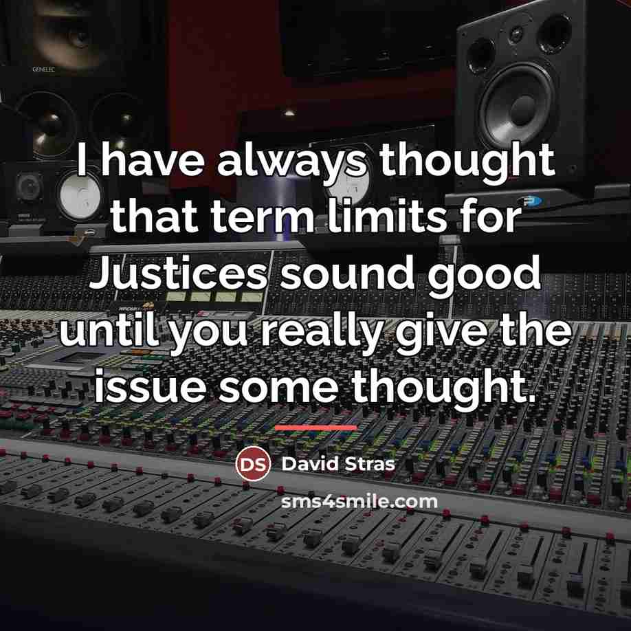 “I have always thought that term limits for Justices sound…” quote by David Stras