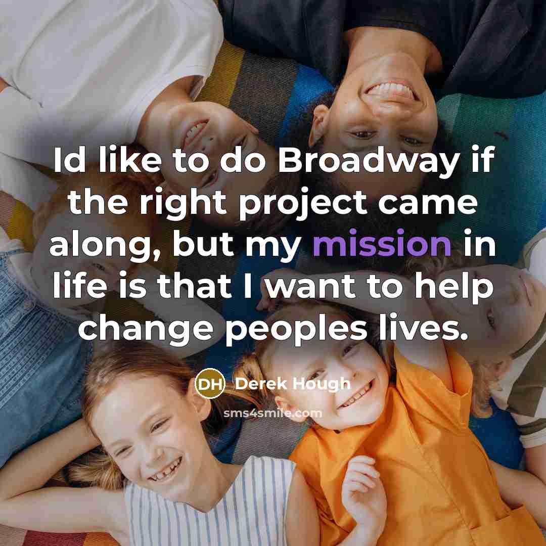 “Id like to do Broadway if the right project came…” quote by Derek Hough