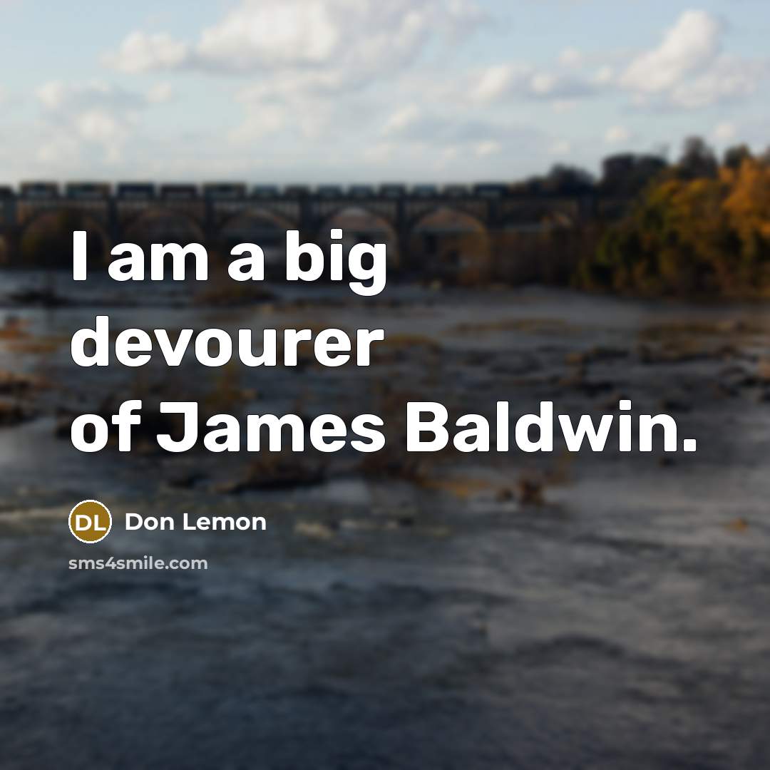 “I am a big devourer of James Baldwin.…” quote by Don Lemon