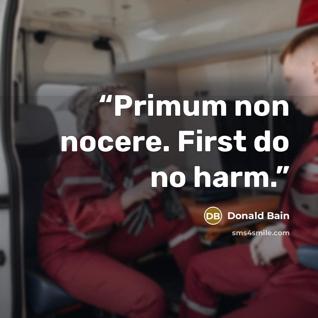 “Primum non nocere. First do no harm.” quote by Donald Bain