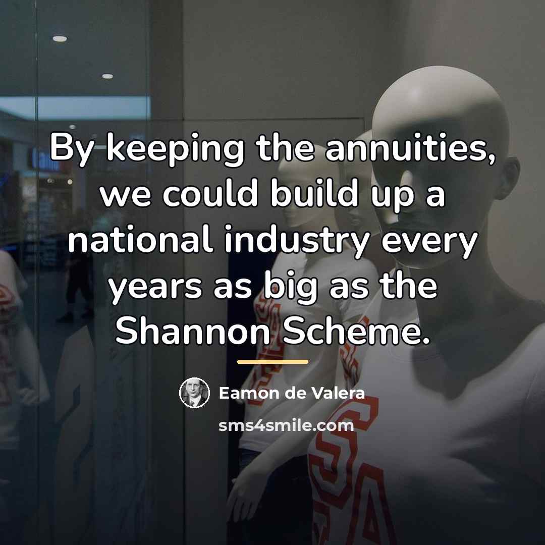 “By keeping the annuities, we could build up a national…” quote by Eamon de Valera