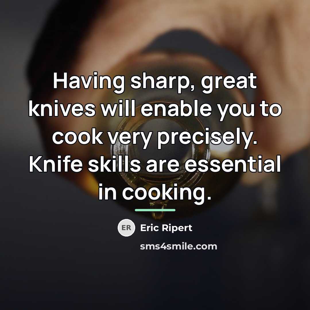 “Having sharp, great knives will enable you to cook very…” quote by Eric Ripert