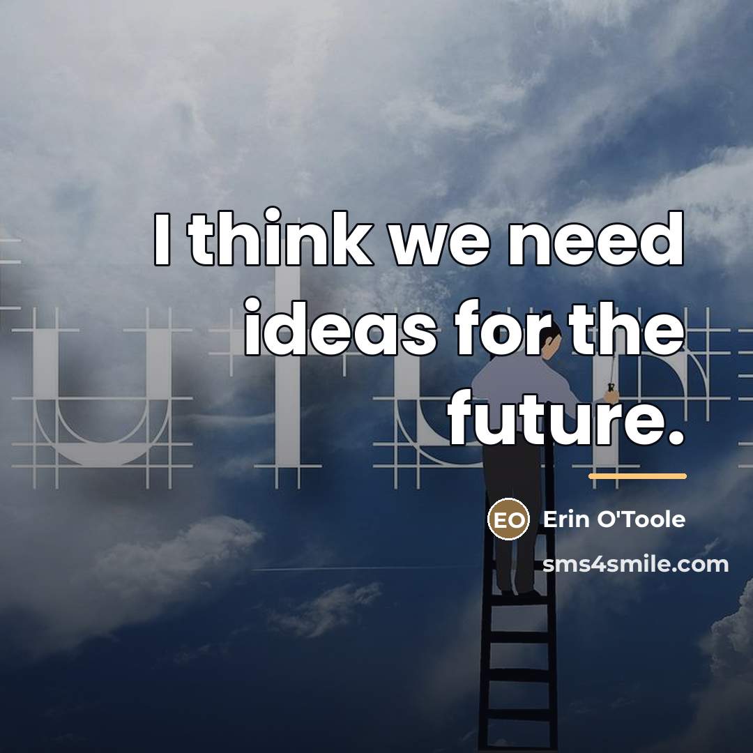 “I think we need ideas for the future.…” quote by Erin O'Toole