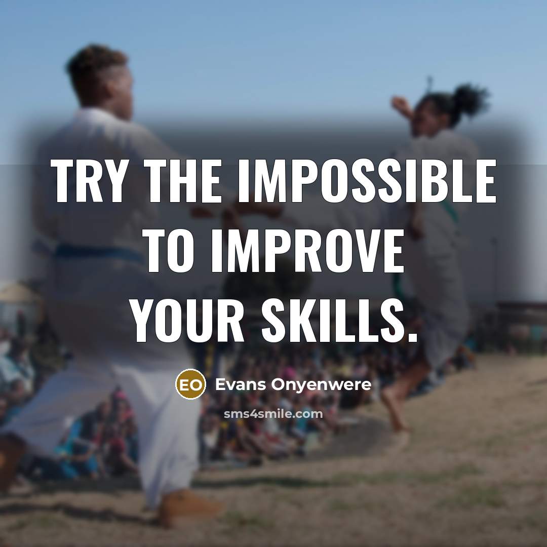 “Try the impossible to improve your skills.” quote by Evans Onyenwere