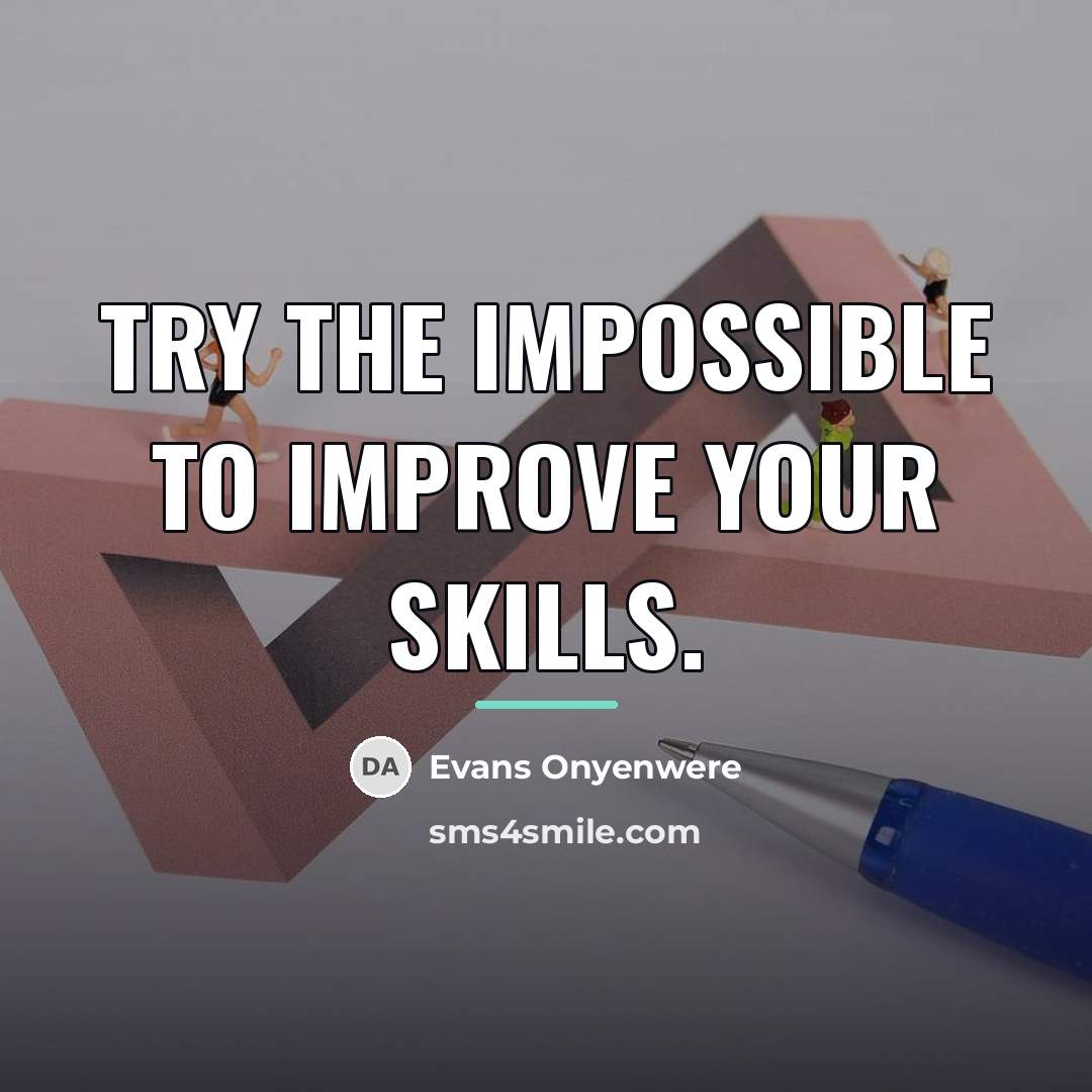 “Try the impossible to improve your skills.…” quote by Evans Onyenwere