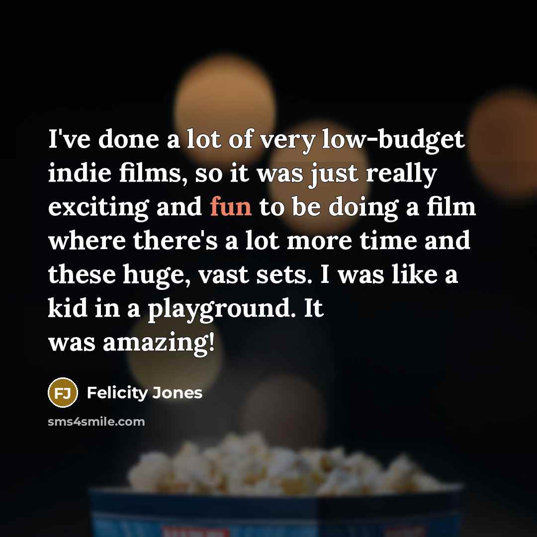 “I've done a lot of very low-budget indie films, so…” quote by Felicity Jones