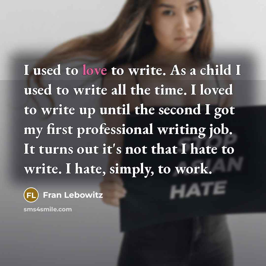 “I used to love to write. As a child I…” quote by Fran Lebowitz