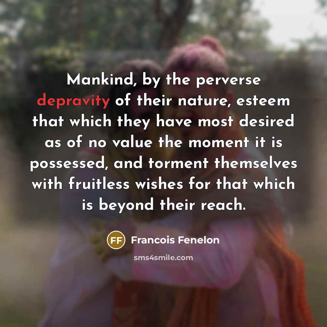 “Mankind, by the perverse depravity of their nature, esteem that…” quote by Francois Fenelon