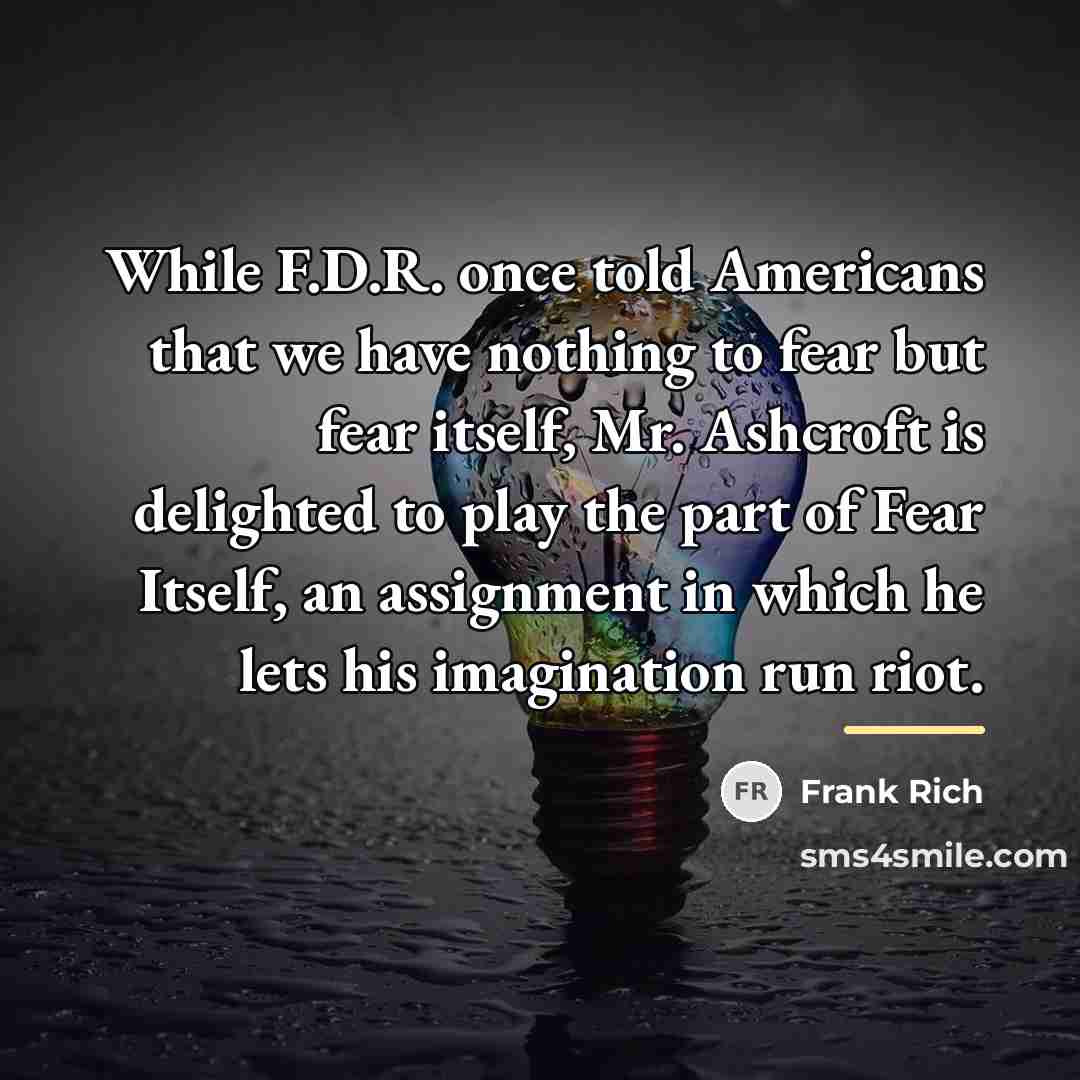 “While F.D.R. once told Americans that we have nothing to…” quote by Frank Rich