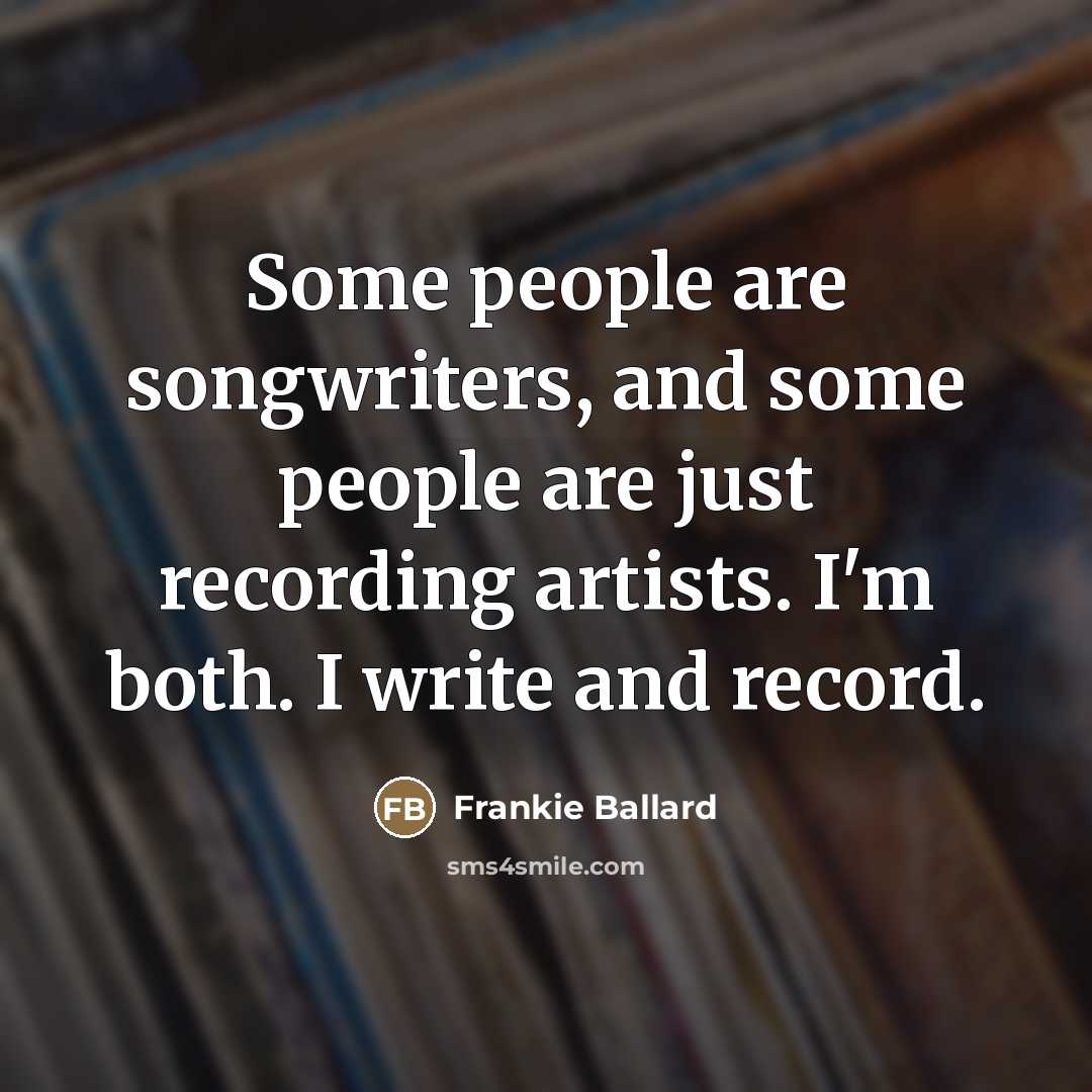 “Some people are songwriters, and some people are just recording…” quote by Frankie Ballard