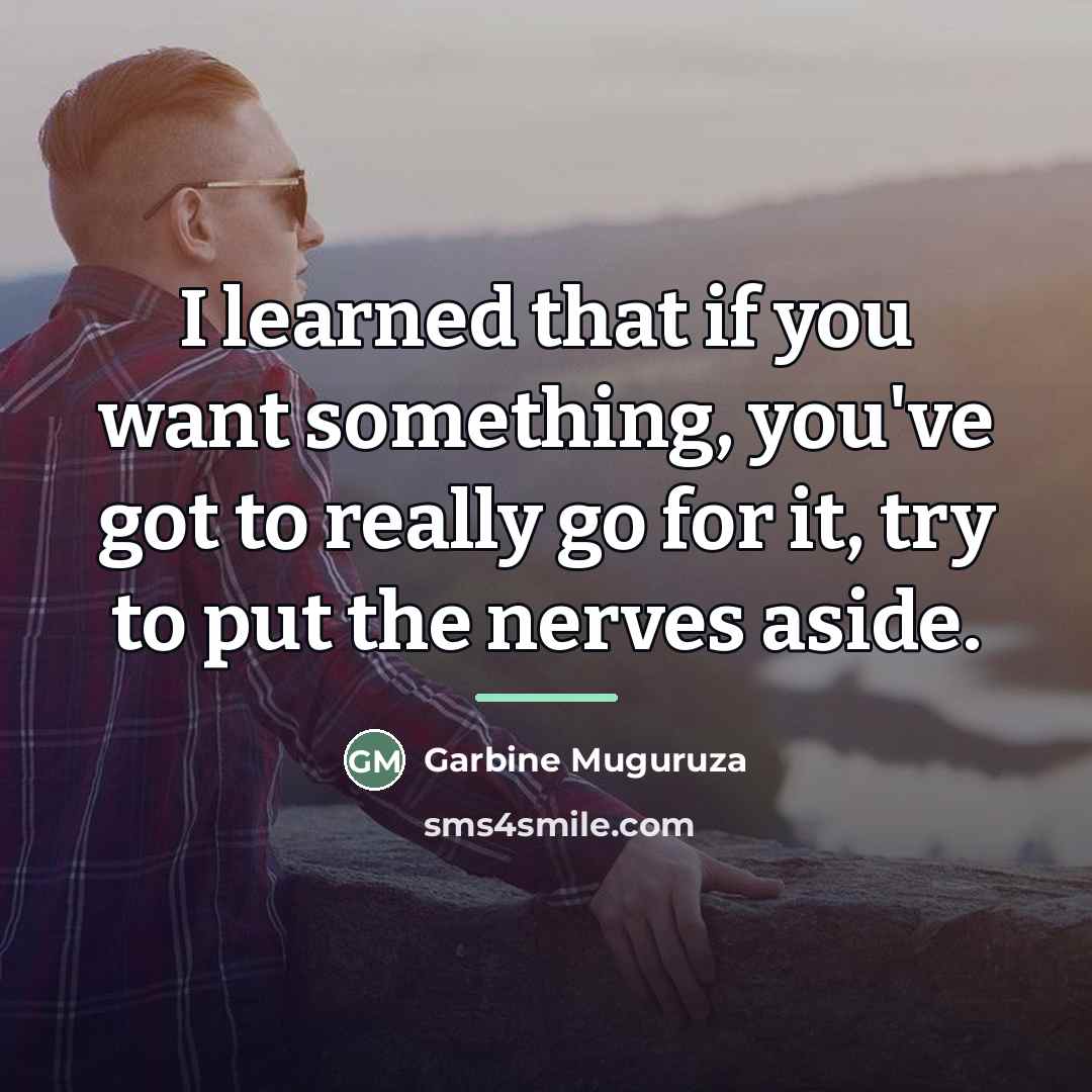“I learned that if you want something, you've got to…” quote by Garbine Muguruza