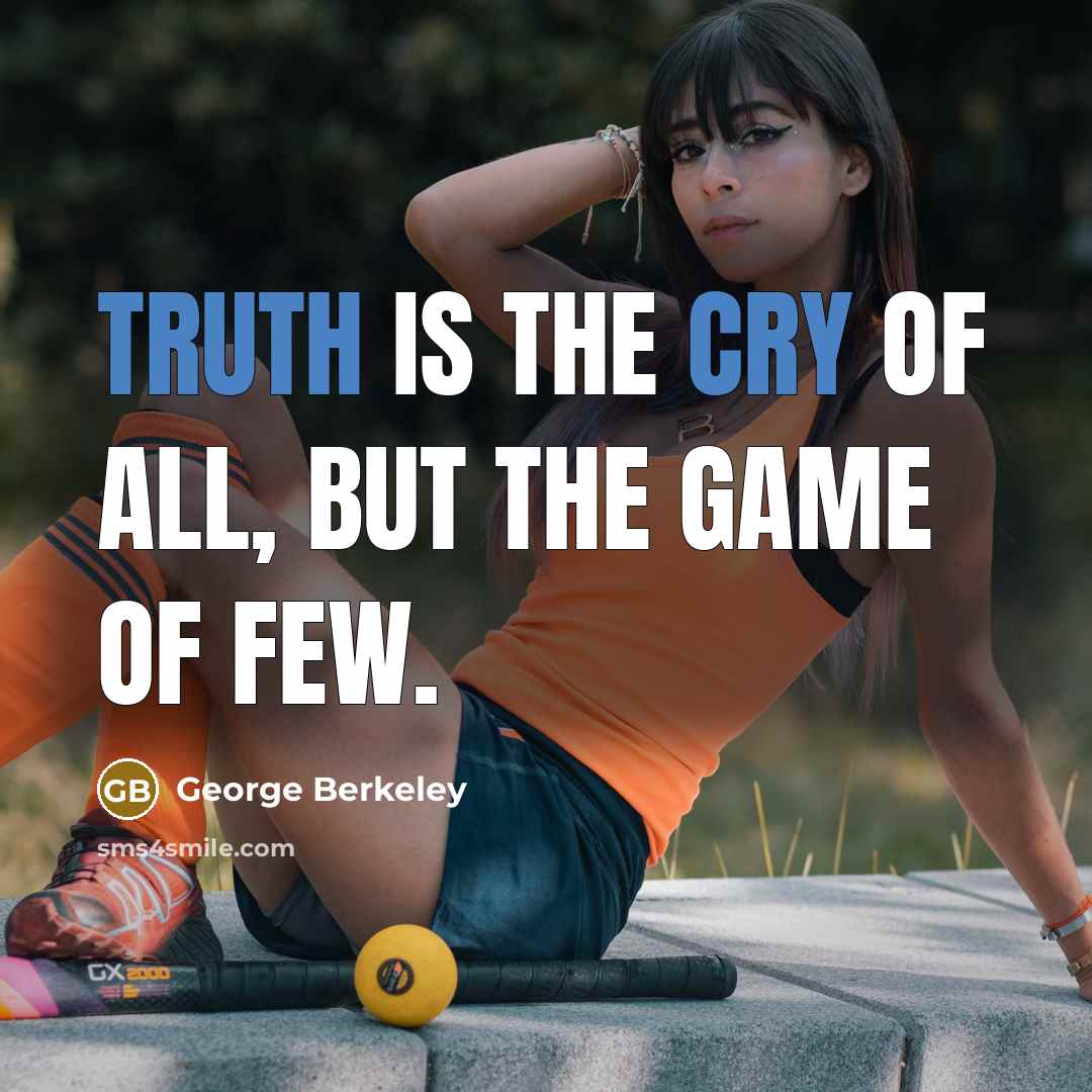 “Truth is the cry of all, but the game of…” quote by George Berkeley