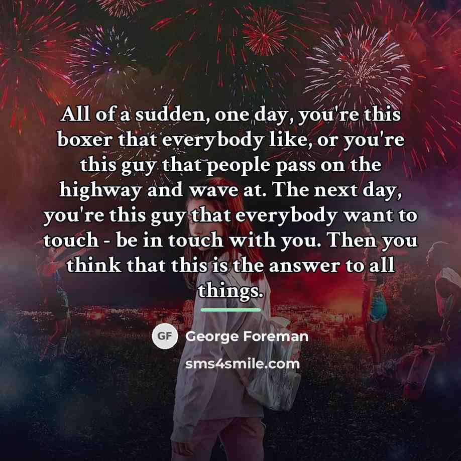 “All of a sudden, one day, you're this boxer that…” quote by George Foreman