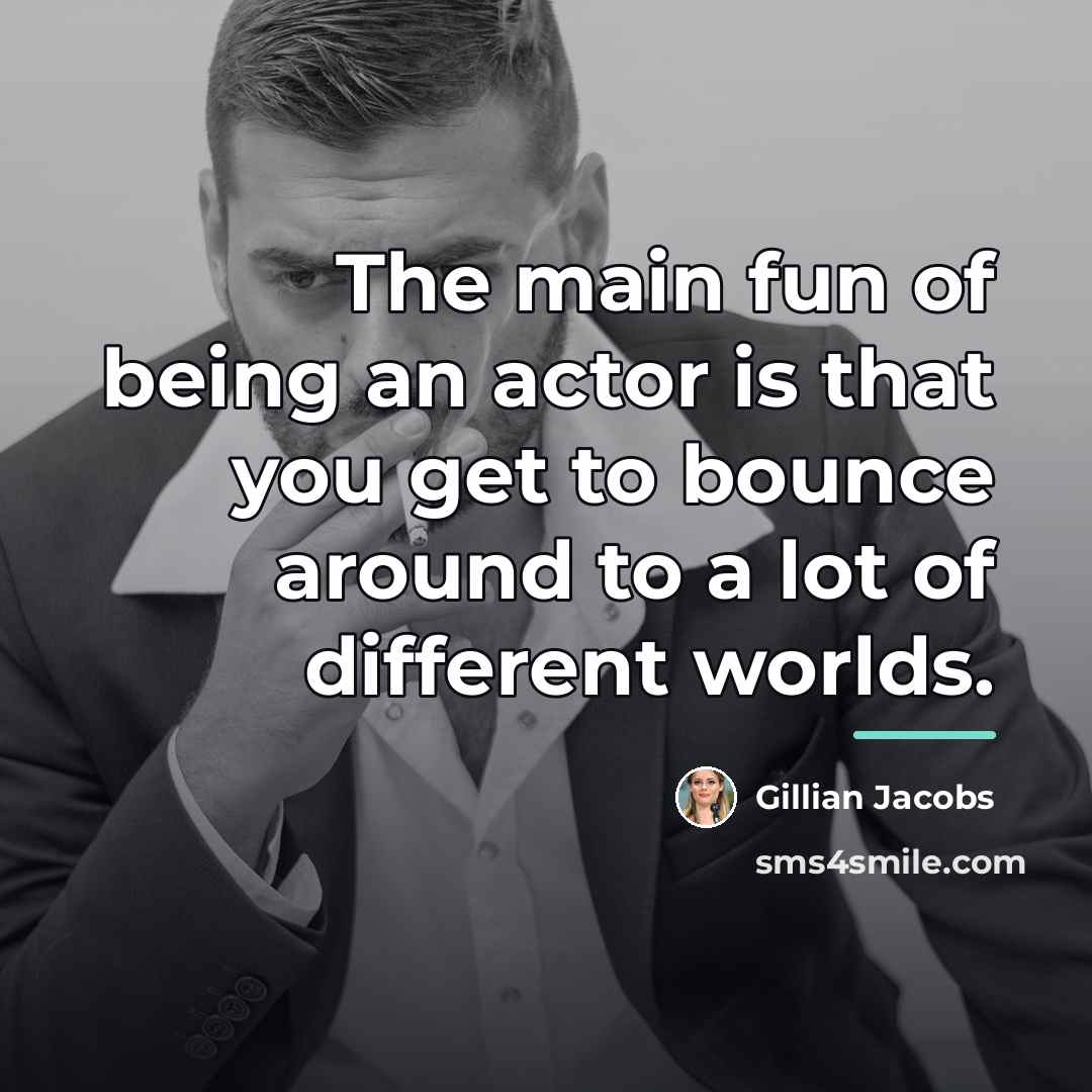 “The main fun of being an actor is that you…” quote by Gillian Jacobs
