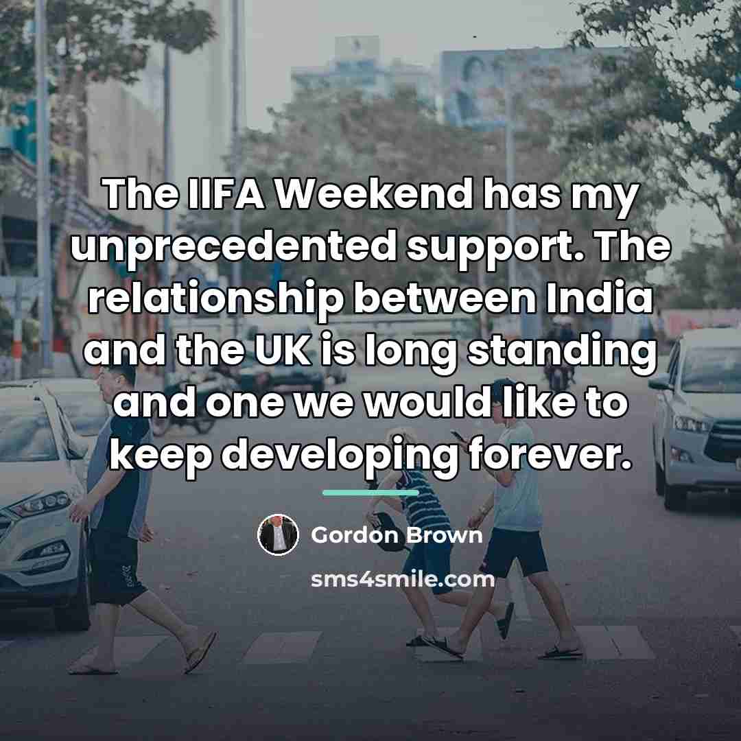 “The IIFA Weekend has my unprecedented support. The relationship between…” quote by Gordon Brown
