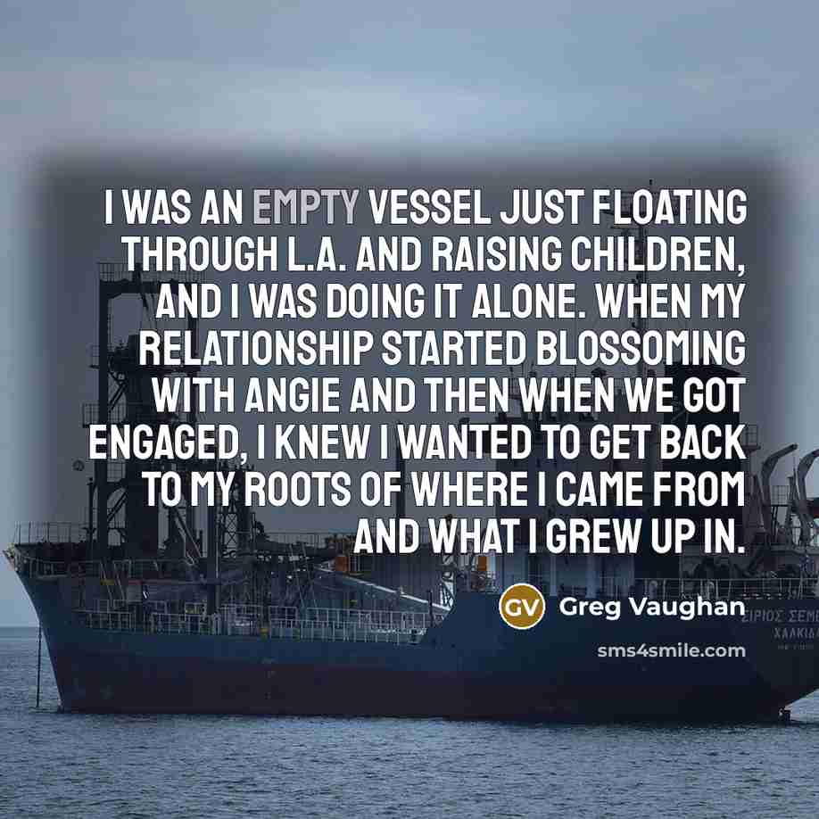 “I was an empty vessel just floating through L.A. and…” quote by Greg Vaughan