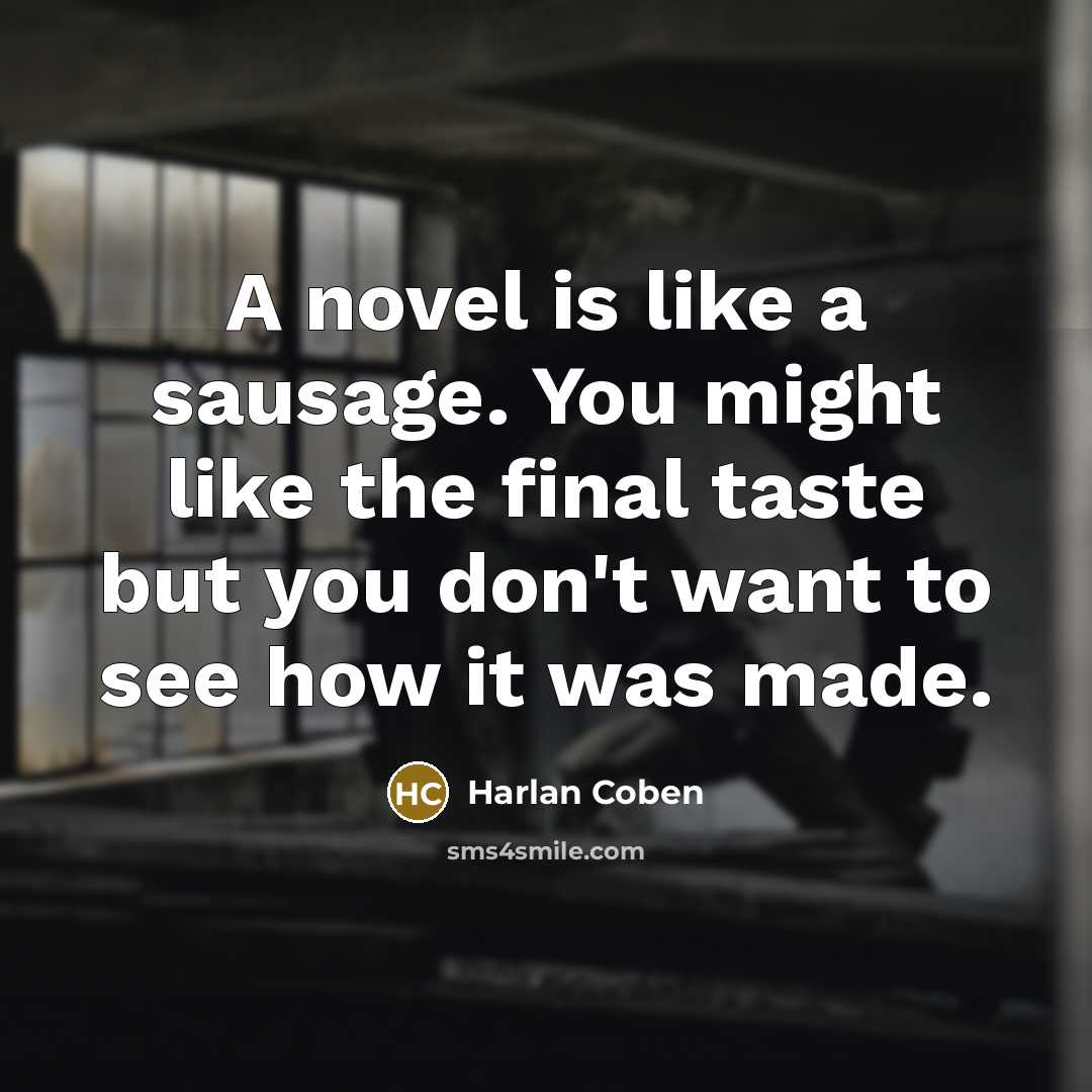 “A novel is like a sausage. You might like the…” quote by Harlan Coben