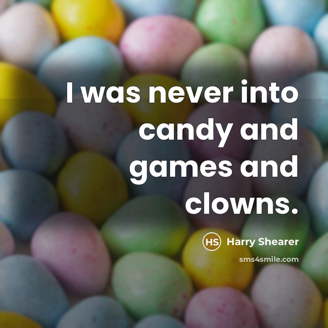 “I was never into candy and games and clowns.…” quote by Harry Shearer
