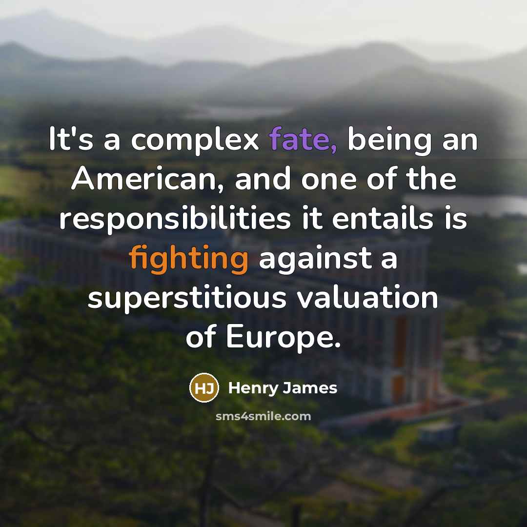 “It's a complex fate, being an American, and one of…” quote by Henry James