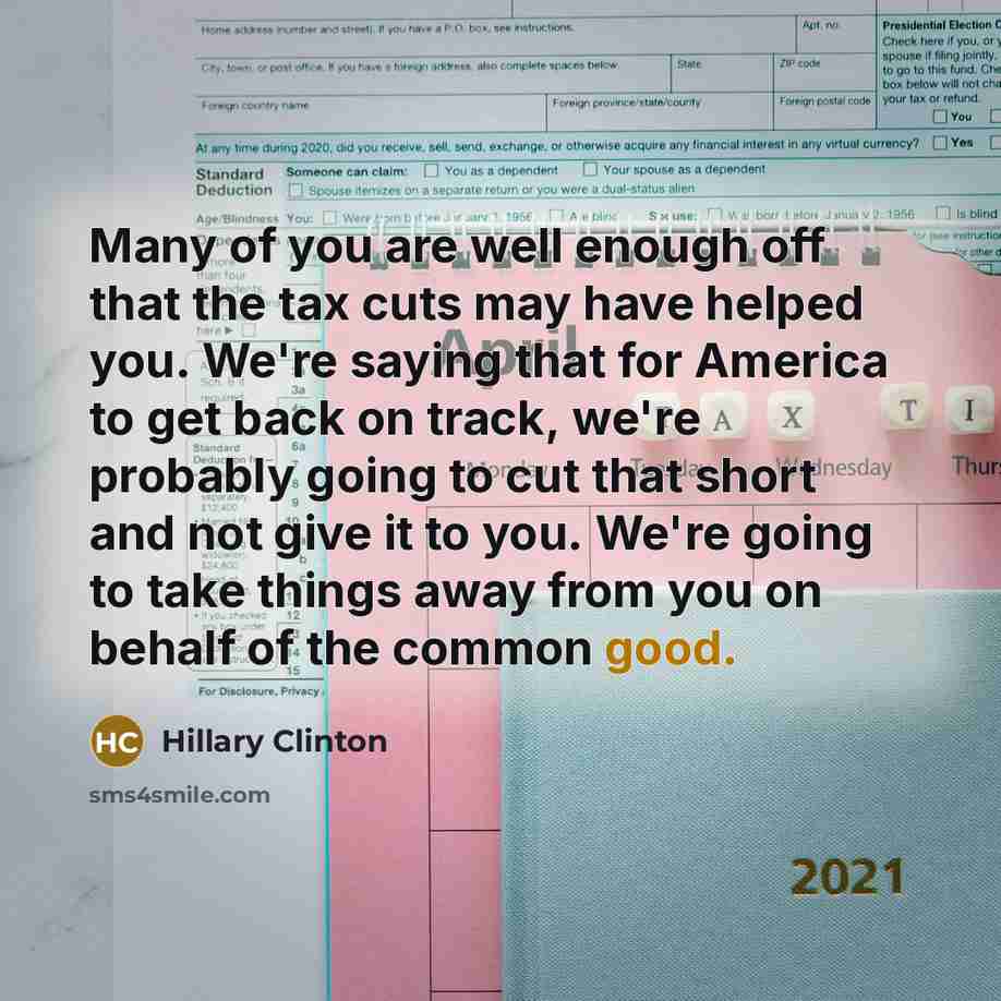 “Many of you are well enough off that the tax…” quote by Hillary Clinton