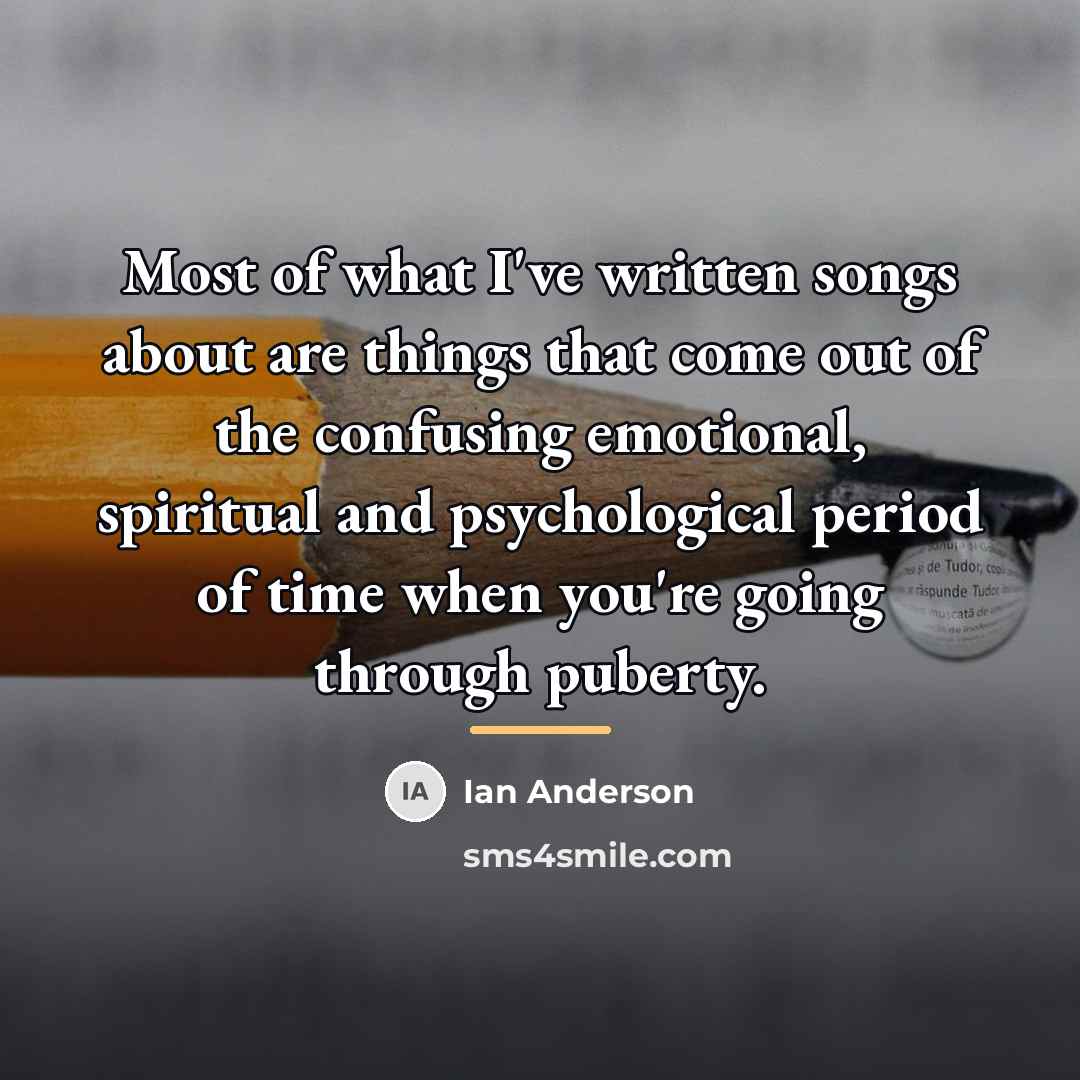 “Most of what I've written songs about are things that…” quote by Ian Anderson